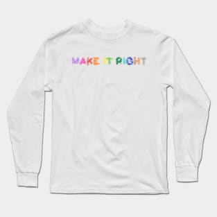 Make it Right Long Sleeve T-Shirt